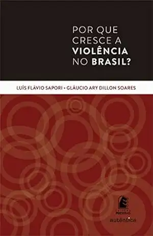 Por que cresce a violência no Brasil? – Luís Flávio Sapori