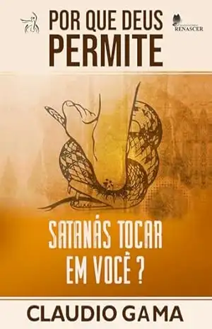 POR QUE DEUS PERMITE SATANÁS TOCAR EM VOCÊ? – Claudio Gama POR QUE DEUS PERMITE SATANÁS TOCAR EM VOCÊ? – Claudio Gama