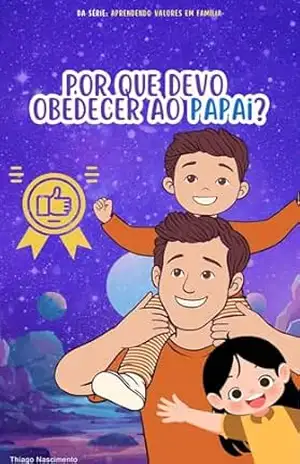 Por que devo obedecer ao papai?: Aprendendo Valores em Família – Theo Amorim