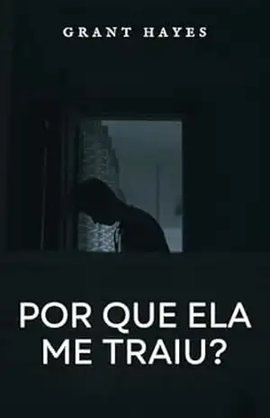 Capa do livro Por que ela me traiu? - Grant Hayes