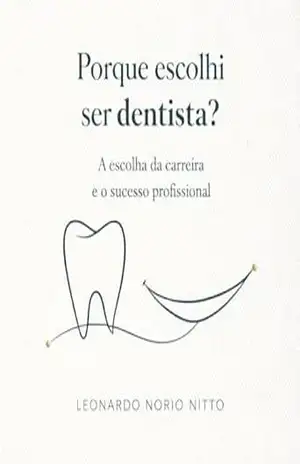 Por que escolhi ser dentista?: A escolha da carreira e o sucesso profissional – Leonardo Nitto