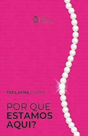 Por que estamos aqui? – Tatilayne  Couto