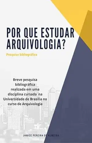 (por Que Estudar Arquivologia?) – Janice Pereira De Almeida