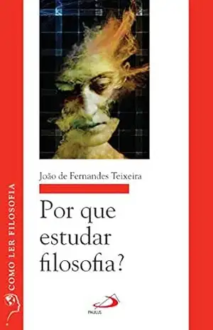 Por que estudar Filosofia? (Como ler filosofia) – João de Fernandes Teixeira
