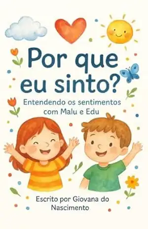 Por que eu sinto?: Entendendo os sentimentos com Malu e Edu – Giovana do Nascimento