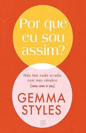 Por que eu sou assim?: Não tem nada errado com meu cérebro (nem com o seu) – Gemma Styles Por que eu sou assim?: Não tem nada errado com meu cérebro (nem com o seu) – Gemma Styles