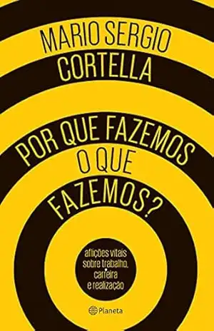 Por que fazemos o que fazemos? – Mario Sergio Cortella