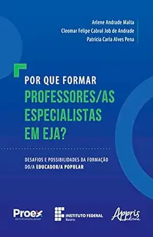 Capa do livro Por que formar professores/as especialistas em EJA?: desafios e possibilidades da formação do/a educador/a popular - Patrícia Carla Alves Pena