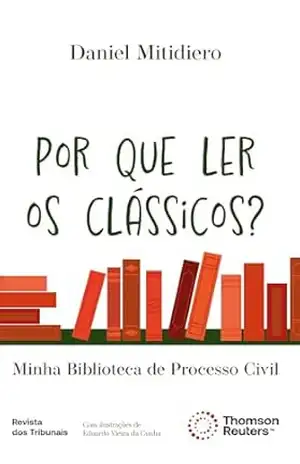 Por que ler os clássicos? Minha Biblioteca de Processo Civil – Daniel Mitidiero