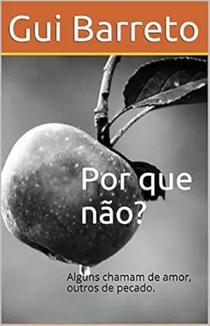 Por que não?: Alguns chamam de amor, outros de pecado. – Gui Barreto