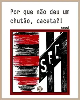 Baixar Por que não deu um chutão, caceta?! (Coleção ''Campanha do Flamengo no Brasileirão 2017'' Livro 37) pdf, epub, mobi, eBook