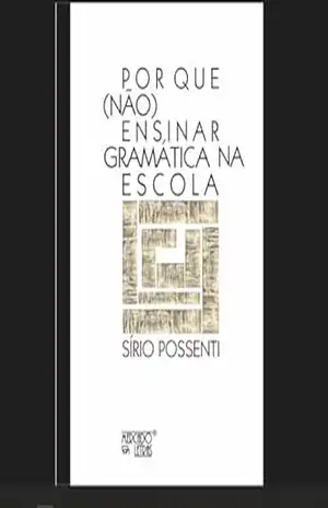 Por que (Não) Ensinar Gramática na Escola – Sirío  Possenti