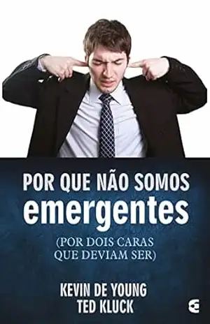 Por que não somos emergentes – Kevin DeYoung