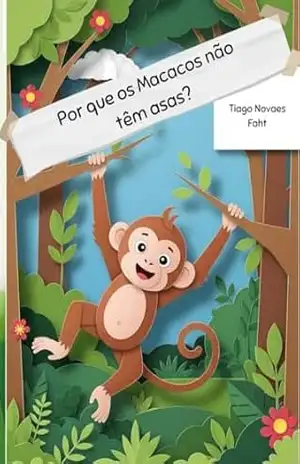 Por que os Macacos não têm asas? – Tiago Novaes Faht