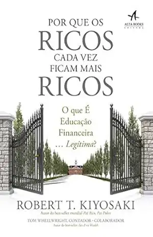 Por que os Ricos Cada Vez Ficam Mais Ricos (Pai Rico) – Robert T. Kiyosaki Por que os Ricos Cada Vez Ficam Mais Ricos (Pai Rico) – Robert T. Kiyosaki