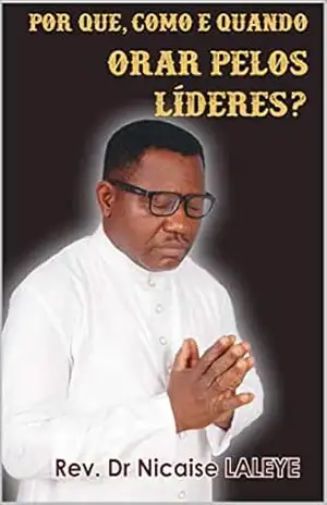 POR QUE, QUANDO E COMO ORAR PELOS LIDERES? – Dr Nicaise  LALEYE