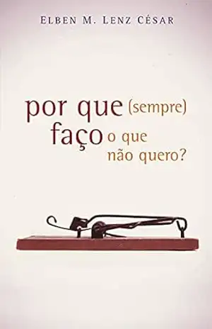 Capa do livro Por Que (sempre) Faço o Que não Quero - Elben Magalhães Lenz César