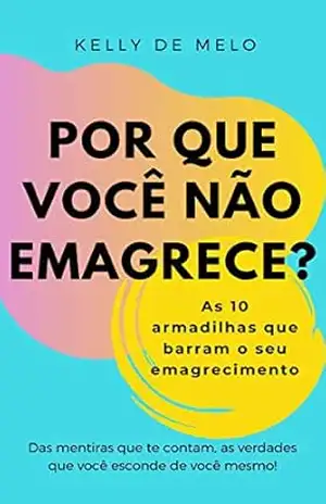 Por que você não emagrece: As 10 armadilhas que barram o seu emagrecimento – Kelly de Melo