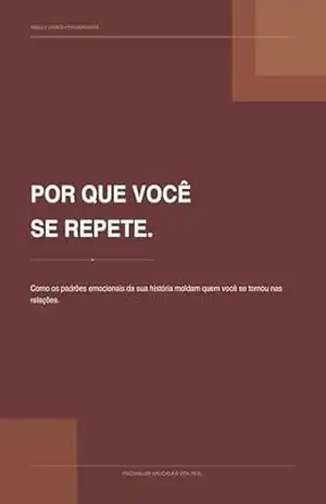 Por que você repete?: Como os padrões emocionais da sua história moldam quem você se tornou nas relações – Anally Lemes
