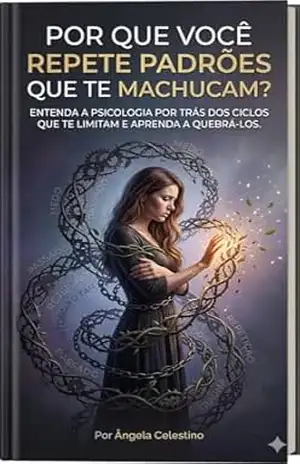 Por que você repete padrões que te machucam? – ANGELA CELESTINO