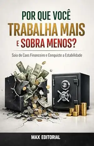 Por Que Você Trabalha Mais e Sobra Menos? Saia do Caos Financeiro e Conquiste a Estabilidade (RIQUEZA INTELIGENTE) – MAX EDITORIAL