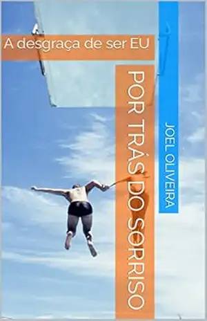 Capa do livro Por trás do Sorriso: A desgraça de ser EU (Contos de drama Livro 1) - Joel Oliveira