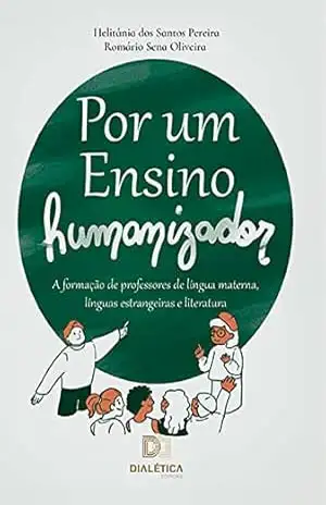 Por um ensino humanizador: a formação de professores de língua materna, línguas estrangeiras e literatura - Helitania dos Santos Pereira