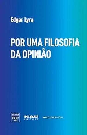 POR UMA FILOSOFIA DA OPINIÃO (Fenomenologia e Cultura Livro 5) – Edgar Lyra