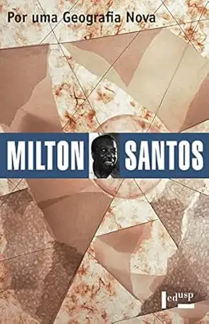 Capa do livro Por uma Geografia Nova: Da Crítica da Geografia a uma Geografia Crítica (Coleção Milton Santos Livro 2) - Milton Santos