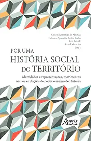Por uma história social do território: identidades e representações, movimentos sociais e relações de poder e ensino de História – Rafael Monteiro