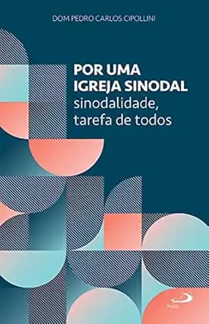 Por uma igreja sinodal: Sinodalidade, tarefa de todos (Pastoral) – Dom Pedro Carlos Cipollini Por uma igreja sinodal: Sinodalidade, tarefa de todos (Pastoral) – Dom Pedro Carlos Cipollini
