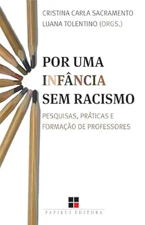 Capa do livro Por uma infância sem racismo: Pesquisas, práticas e formação de professores - Cristina Carla Sacramento