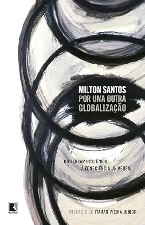 Por uma outra globalização – Milton Santos