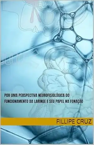 Por uma perspectiva neurofisiológica do funcionamento da laringe e seu papel na fonação — formato fixo – Fillipe Cruz