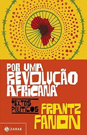 Por uma revolução africana: Textos políticos – Frantz Fanon