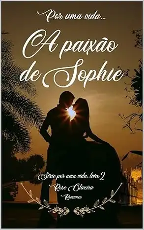 Baixar Por uma vida: A paixão de Sophie (Por uma vida 1 (O encontro do destino) Livro 2) pdf, epub, mobi, eBook