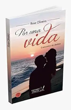 POR UMA VIDA (trilogia): O encontro do destino (Por uma vida 1 (O encontro do destino)) – Rose  Oliveira