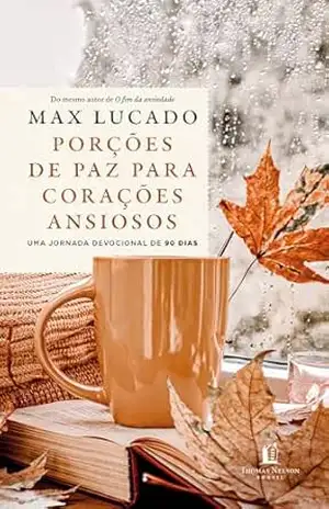 Capa do livro Porções de paz para corações ansiosos – Do mesmo autor de ''O fim da ansiedade'' - Max Lucado