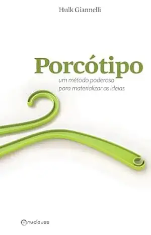 Capa do livro Porcótipo: O método fantástico para tirar a ideia do papel - Hulk Giannelli