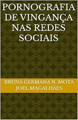 Pornografia de vingança nas redes sociais – Bruna Germana N. Mota Joel Magalhães Pornografia de vingança nas redes sociais – Bruna Germana N. Mota Joel Magalhães