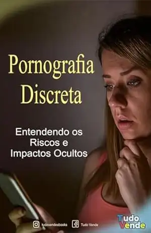 Pornografia Discreta: Entendendo os Riscos e Impactos Ocultos – Mateus Marcelino