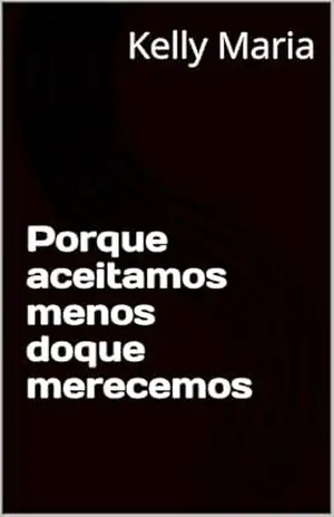 Capa do livro Porque aceitamos menos doque merecemos - Kelly Maria