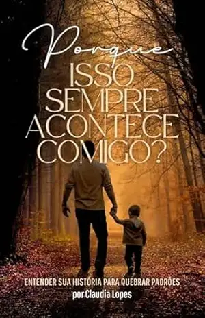Porque isso sempre acontece comigo?: Entender sua história para quebrar padrões - Claudia  Lopes