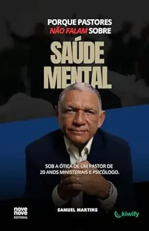 Porque pastores não falam sobre saúde mental: sob a ótica de um pastor com mais de 20 anos de ministério e agora psicólogo – samuel martins Porque pastores não falam sobre saúde mental: sob a ótica de um pastor com mais de 20 anos de ministério e agora psicólogo – samuel martins