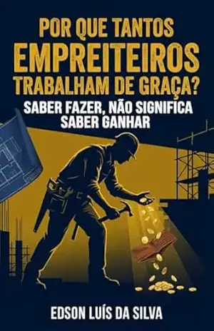 Capa do livro Porque tantos empreiteiros trabalham de graça ?: Manual do empreiteiro - EDSON l. DA SILVA