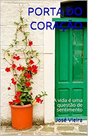 PORTA DO CORAÇÃO: A vida é uma questão de sentimento (a.corda sapiens Livro 1) – José Vieira