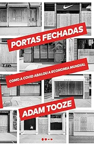 Portas fechadas: Como a Covid abalou a economia mundial – Adam Tooze Portas fechadas: Como a Covid abalou a economia mundial – Adam Tooze