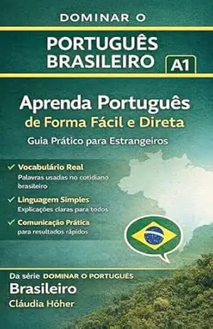 Portugués brasileiro para estrangeiros A1: Quer aprender português brasileiro de forma clara e prática para viver no Brasil? (Coleção Dominar o Português … e se comunicarem no Brasil. Livro 3) – Cláudia  Höher