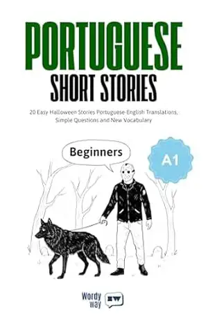 Portuguese Short Stories for Beginners – A1: 20 Easy Halloween Stories Portuguese–English Translations, Simple Questions and New Vocabulary – WordyWay Portuguese Short Stories for Beginners – A1: 20 Easy Halloween Stories Portuguese–English Translations, Simple Questions and New Vocabulary – WordyWay