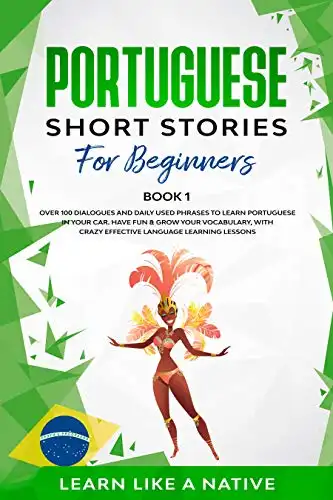 Baixar Portuguese Short Stories for Beginners Book 1: Over 100 Dialogues & Daily Used Phrases to Learn Portuguese in Your Car. Have Fun & Grow Your Vocabulary, ... Learning Lessons (Portuguese for Adults) pdf, epub, mobi, eBook